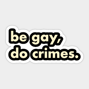 Be gay, do crimes Sticker